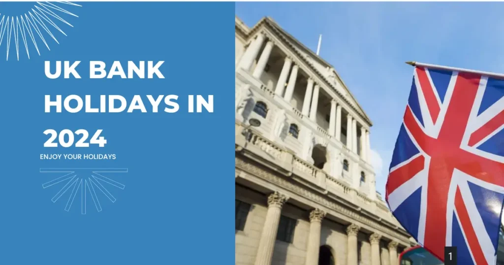 See a complete list of UK bank holidays 2024